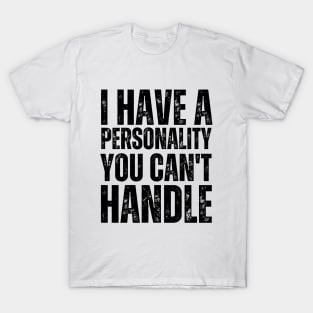 I Have a Personality You Can't Handle Confident and Unapologetic T-Shirt